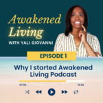 Episode 1: Why I started Awakened Living Podcast